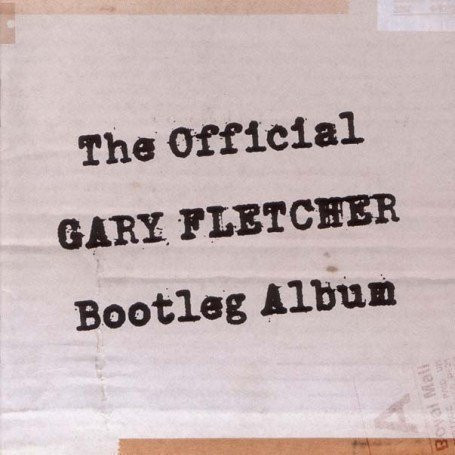 The Official Bootleg Album - Fletcher, Gary